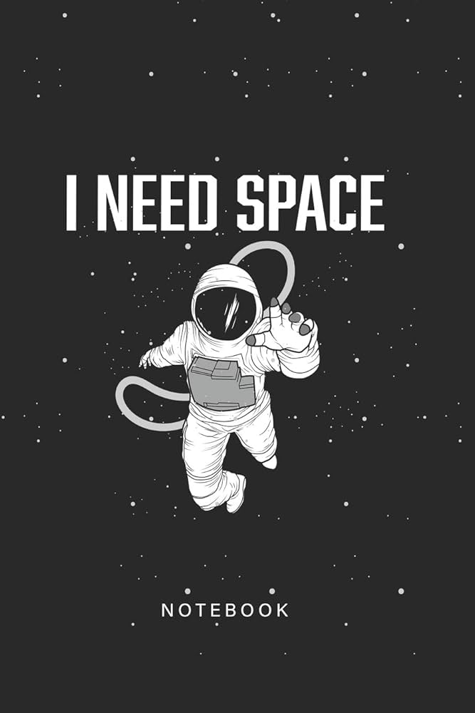 I NEED SPACE”